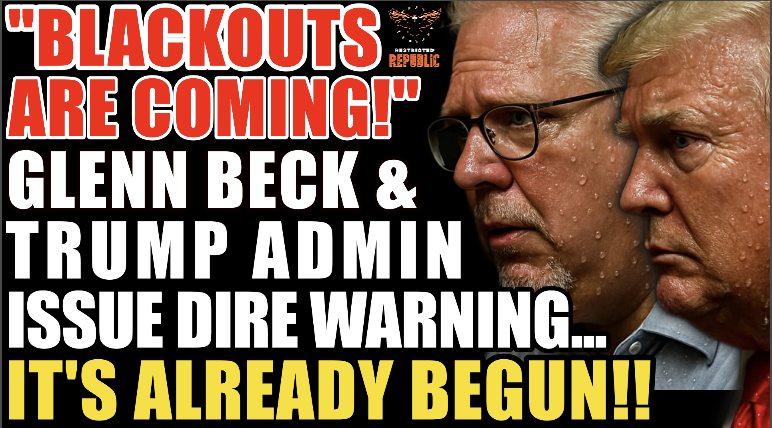 “Blackouts Coming!” Glenn Beck & Trump Admin Issue DIRE Warning… It’s Already Begun! 